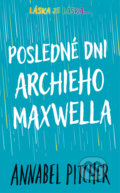 Kniha: Posledné dni Archieho Maxwella (Annabel Pitcher). Slovart, 2022 Kniha: Posledné dni Archieho Maxwella (Annabel Pitcher). Slovart, 2022