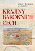 Kniha: Krajiny barokních Čech (Robert Šimůnek). Nakladatelství Lidové noviny, 2022 Kniha: Krajiny barokních Čech (Robert Šimůnek). Nakladatelství Lidové noviny, 2022