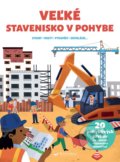 Kniha: Veľké stavenisko v pohybe (Svojtka&Co.). Svojtka&Co., 2022 Kniha: Veľké stavenisko v pohybe (Svojtka&Co.). Svojtka&Co., 2022