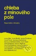 Kniha: Chleba z minového pole (Autorský kolektív). Slovart CZ, 2022 Kniha: Chleba z minového pole (Autorský kolektív). Slovart CZ, 2022