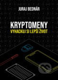 Kniha: Kryptomeny – vyhackuj si lepší život (Juraj Bednár). Juraj Bednár, 2022 Kniha: Kryptomeny – vyhackuj si lepší život (Juraj Bednár). Juraj Bednár, 2022