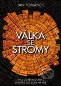Kniha: Válka se stromy (Jan Tománek). Art And Animation studio, 2022 Kniha: Válka se stromy (Jan Tománek). Art And Animation studio, 2022
