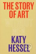 Kniha: The Story of Art without Men (Katy Hessel). Cornerstone, 2022 Kniha: The Story of Art without Men (Katy Hessel). Cornerstone, 2022