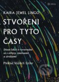 Kniha: Stvořeni pro tyto časy (Jewel Kaira Lingo). Alferia, 2022 Kniha: Stvořeni pro tyto časy (Jewel Kaira Lingo). Alferia, 2022