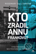 Kniha: Kto zradil Annu Frankovú? (Rosemary Sullivan). Citadella, 2022 Kniha: Kto zradil Annu Frankovú? (Rosemary Sullivan). Citadella, 2022