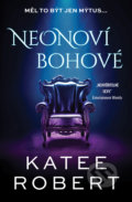 Kniha: Neonoví bohové (Katee Robert), 2022 Kniha: Neonoví bohové (Katee Robert), 2022