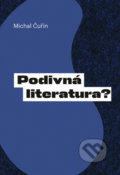 Kniha: Podivná literatura? (Michal Čuřín). Pavel Mervart, 2002 Kniha: Podivná literatura? (Michal Čuřín). Pavel Mervart, 2002