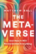 Kniha: The Metaverse (Matthew Ball). W. W. Norton & Company, 2022 Kniha: The Metaverse (Matthew Ball). W. W. Norton & Company, 2022
