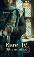 Kniha: Karel IV. – Stíny minulosti (Jaromír Jindra). Brána, 2022 Kniha: Karel IV. – Stíny minulosti (Jaromír Jindra). Brána, 2022