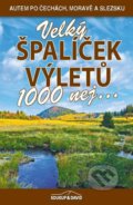 Kniha: Velký špalíček výletů - 1000 nej... (Petr David a Vladimír Soukup). S & D Nakladatelství, 2022 Kniha: Velký špalíček výletů - 1000 nej... (Petr David a Vladimír Soukup). S & D Nakladatelství, 2022