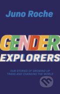 Kniha: Gender Explorers (Juno Roche). Jessica Kingsley, 2020 Kniha: Gender Explorers (Juno Roche). Jessica Kingsley, 2020