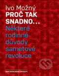 Kniha: Proč tak snadno... Některé rodinné důvody sametové revoluce (Ivo Možný). Karolinum, 2022 Kniha: Proč tak snadno... Některé rodinné důvody sametové revoluce (Ivo Možný). Karolinum, 2022