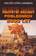 Kniha: Největší záhady posledních 2500 let (Walter-Jörg Langbein). Nakladatelství Svoboda, 2004 Kniha: Největší záhady posledních 2500 let (Walter-Jörg Langbein). Nakladatelství Svoboda, 2004