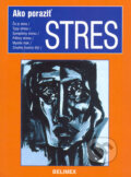 Kniha: Ako poraziť stres (Autorský kolektiv). Belimex, 2004 Kniha: Ako poraziť stres (Autorský kolektiv). Belimex, 2004