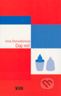 Kniha: Daj mi! (Irina Denežkinová), 2004 Kniha: Daj mi! (Irina Denežkinová), 2004