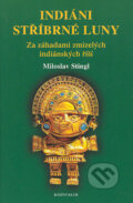 Kniha: Indiáni stříbrné Luny (Miloslav Stingl). Knižní klub, 2003 Kniha: Indiáni stříbrné Luny (Miloslav Stingl). Knižní klub, 2003
