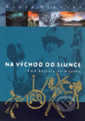 Kniha: Na východ od slunce (Klaus Bednarz). BB/art, 2004 Kniha: Na východ od slunce (Klaus Bednarz). BB/art, 2004