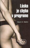 Kniha: Láska je chyba v programe (Maxim E. Matkin). Slovart, 2004 Kniha: Láska je chyba v programe (Maxim E. Matkin). Slovart, 2004