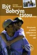 Kniha: Být dobrým tátou (Gordon MacDonald). Návrat domů Kniha: Být dobrým tátou (Gordon MacDonald). Návrat domů