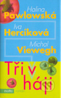 Kniha: Tři v háji (Halina Pawlowská, Iva Hercíková a Michal Viewegh). Motto, 2007 Kniha: Tři v háji (Halina Pawlowská, Iva Hercíková a Michal Viewegh). Motto, 2007