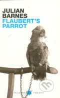 Kniha: Flaubert's Parrot (Julian Barnes). Picador, 2002 Kniha: Flaubert's Parrot (Julian Barnes). Picador, 2002