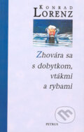 Kniha: Zhovára sa s dobytkom, vtákmi a rybami (Konrad Lorenz), 2004 Kniha: Zhovára sa s dobytkom, vtákmi a rybami (Konrad Lorenz), 2004