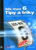 Kniha: 3ds max 6 - Tipy a triky (Jon A. Bell). SoftPress, 2004 Kniha: 3ds max 6 - Tipy a triky (Jon A. Bell). SoftPress, 2004