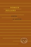 Kniha: Petr a Lucie (Romain Rolland). Odeon CZ, 2022 Kniha: Petr a Lucie (Romain Rolland). Odeon CZ, 2022