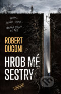 Kniha: Hrob mé sestry (Robert Dugoni). Vendeta, 2022 Kniha: Hrob mé sestry (Robert Dugoni). Vendeta, 2022