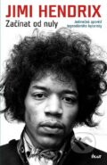 Kniha: Začínat od nuly (Jimi Hendrix). Ikar CZ, 2014 Kniha: Začínat od nuly (Jimi Hendrix). Ikar CZ, 2014