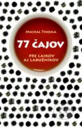 Kniha: 77 čajov (Michal Thoma). Slovart, 2014 Kniha: 77 čajov (Michal Thoma). Slovart, 2014