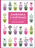 Kniha: Zahrádka v květináči (Anita Blahušová). Smart Press, 2014 Kniha: Zahrádka v květináči (Anita Blahušová). Smart Press, 2014