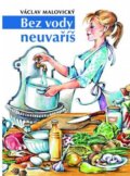 Kniha: Bez vody neuvaříš (Václav Malovický). VM nakladatelství, 2014 Kniha: Bez vody neuvaříš (Václav Malovický). VM nakladatelství, 2014