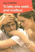 Kniha: To keby sme vedeli... pred svadbou! (Gary Chapman). Porta Libri, 2014 Kniha: To keby sme vedeli... pred svadbou! (Gary Chapman). Porta Libri, 2014