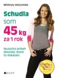 Kniha: Schudla som 45 kg za 1 rok (Whitney Holcombe), 2014 Kniha: Schudla som 45 kg za 1 rok (Whitney Holcombe), 2014
