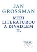 Mezi literaturou a divadlem II. - Jan Grossman, Torst, 2014