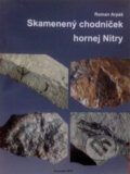 Kniha: Skamenený chodníček hornej Nitry (Roman Arpáš). Benedikt, 2013 Kniha: Skamenený chodníček hornej Nitry (Roman Arpáš). Benedikt, 2013