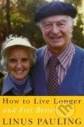 How to Live Longer and Feel Better - Linus Pauling, , 2006