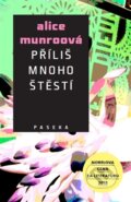 Kniha: Příliš mnoho štěstí (Alice Munro). Paseka, 2014 Kniha: Příliš mnoho štěstí (Alice Munro). Paseka, 2014