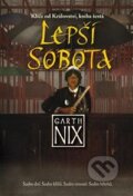 Kniha: Lepší Sobota (Garth Nix). Triton, 2014 Kniha: Lepší Sobota (Garth Nix). Triton, 2014