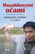 Kniha: Masahikovými očami (Masahiko Shiraki), 2014 Kniha: Masahikovými očami (Masahiko Shiraki), 2014