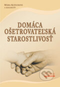 Kniha: Domáca ošetrovateľská starostlivosť (Mária Kožuchová a kolektiv). Osveta, 2014 Kniha: Domáca ošetrovateľská starostlivosť (Mária Kožuchová a kolektiv). Osveta, 2014