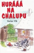 Kniha: Hurááá na chalupu (Václav Vlk). Jonathan Livingston, 2014 Kniha: Hurááá na chalupu (Václav Vlk). Jonathan Livingston, 2014