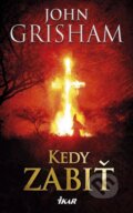 Kniha: Kedy zabiť (John Grisham). Ikar, 2014 Kniha: Kedy zabiť (John Grisham). Ikar, 2014