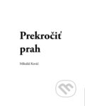 Kniha: Prekročiť prah (Mikuláš Kováč). OZ FACE, 2014 Kniha: Prekročiť prah (Mikuláš Kováč). OZ FACE, 2014