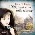 Audiokniha: Dítě, které v noci našlo slunce (Luca Di Fulvio). Témbr, 2022 Audiokniha: Dítě, které v noci našlo slunce (Luca Di Fulvio). Témbr, 2022