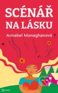 Kniha: Scénář na lásku (Annabel Monaghan). Metafora, 2022 Kniha: Scénář na lásku (Annabel Monaghan). Metafora, 2022