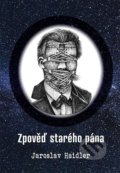Kniha: Zpověď starého pána (Jaroslav Haidler). Tomáš Nosek, 2022 Kniha: Zpověď starého pána (Jaroslav Haidler). Tomáš Nosek, 2022