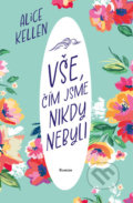 Kniha: Vše, čím jsme nikdy nebyli (Alice Kellen). Red, 2022 Kniha: Vše, čím jsme nikdy nebyli (Alice Kellen). Red, 2022