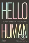 Kniha: Hello Human: A History of Visual Communication (Michael Horsham). Thames & Hudson, 2022 Kniha: Hello Human: A History of Visual Communication (Michael Horsham). Thames & Hudson, 2022